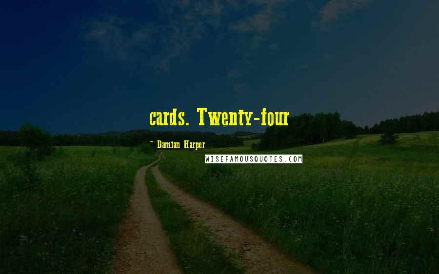 Damian Harper Quotes: cards. Twenty-four