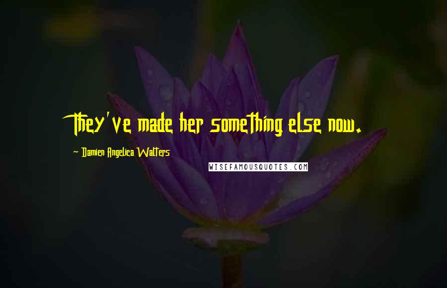 Damien Angelica Walters Quotes: They've made her something else now.