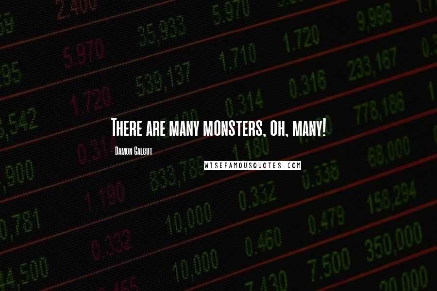 Damon Galgut Quotes: There are many monsters, oh, many!