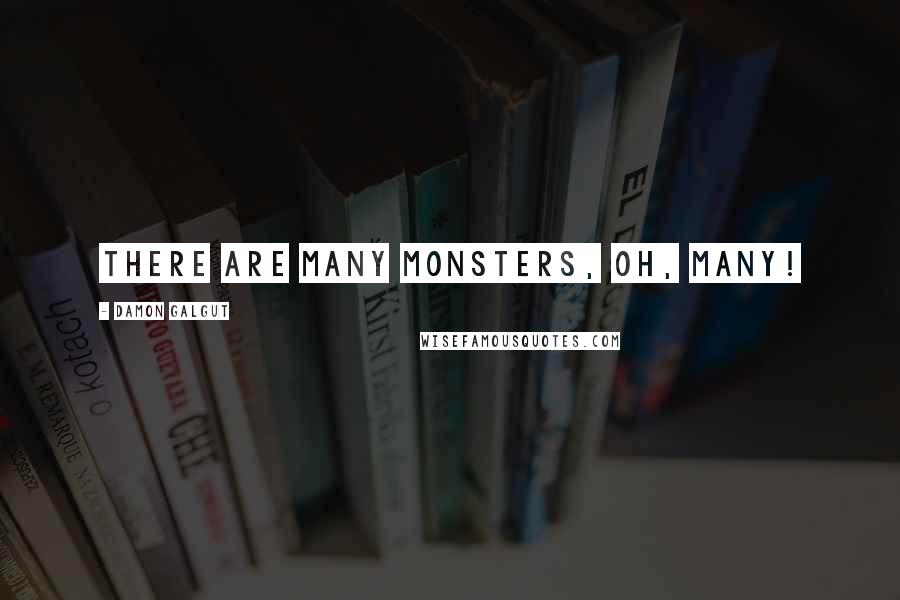 Damon Galgut Quotes: There are many monsters, oh, many!