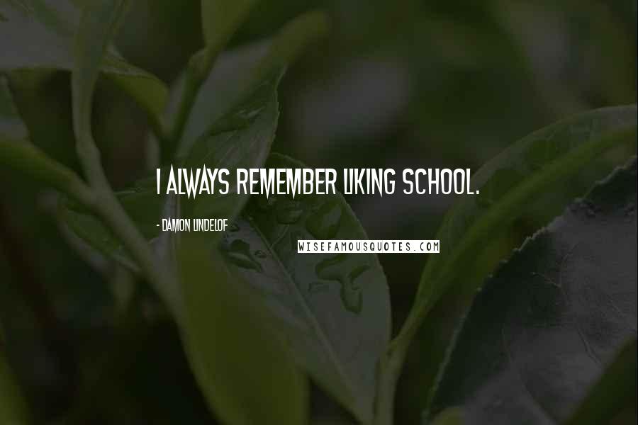 Damon Lindelof Quotes: I always remember liking school.