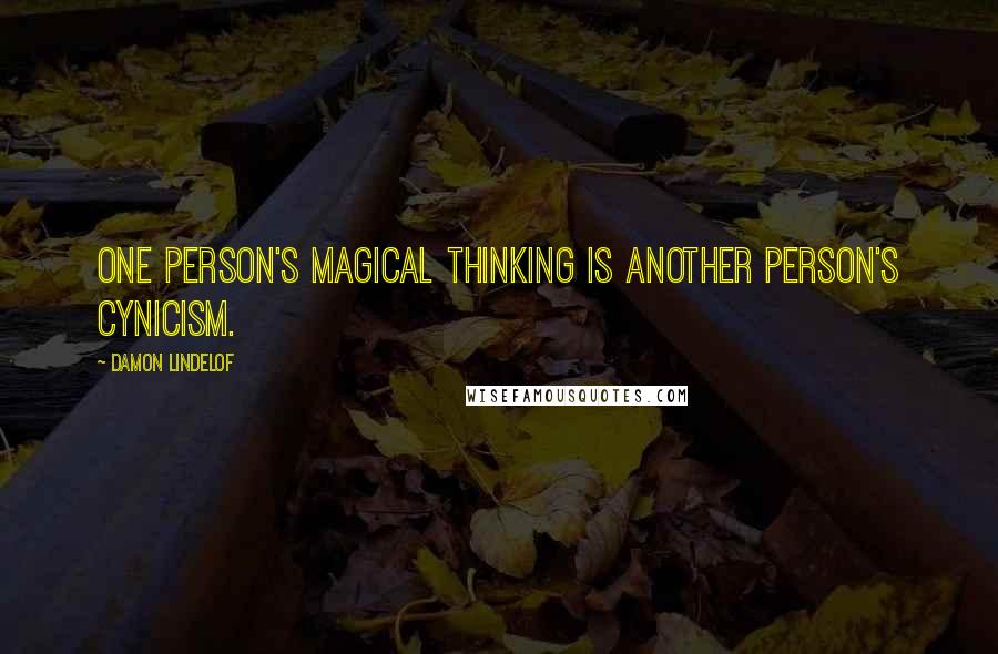 Damon Lindelof Quotes: One person's magical thinking is another person's cynicism.