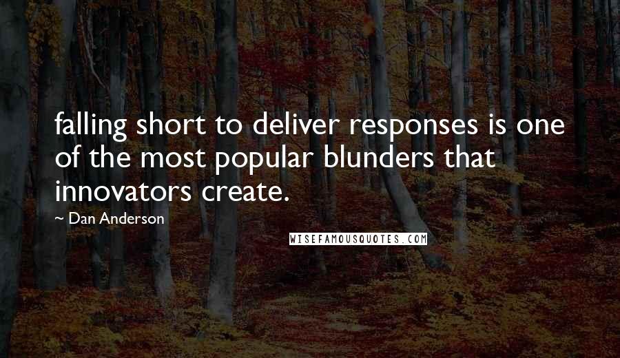 Dan Anderson Quotes: falling short to deliver responses is one of the most popular blunders that innovators create.