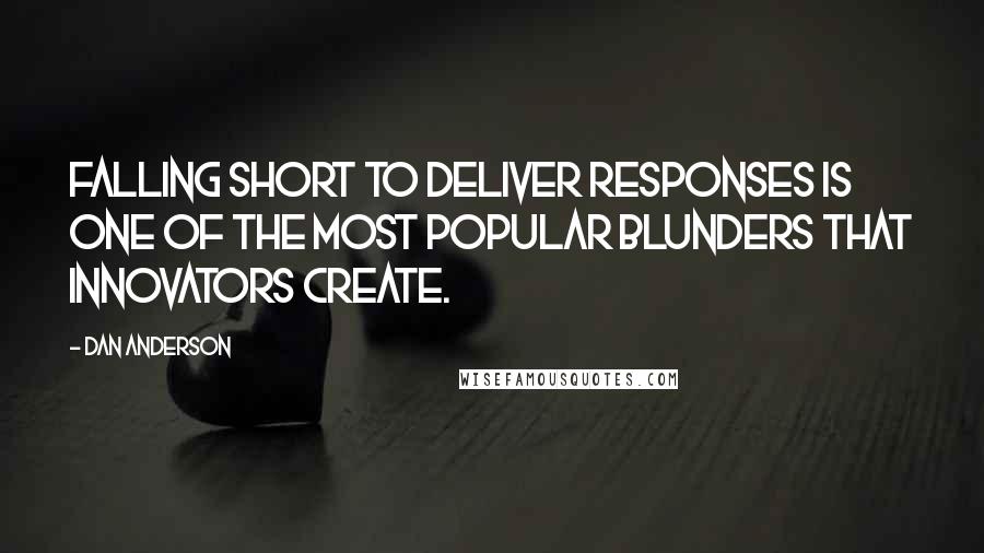 Dan Anderson Quotes: falling short to deliver responses is one of the most popular blunders that innovators create.