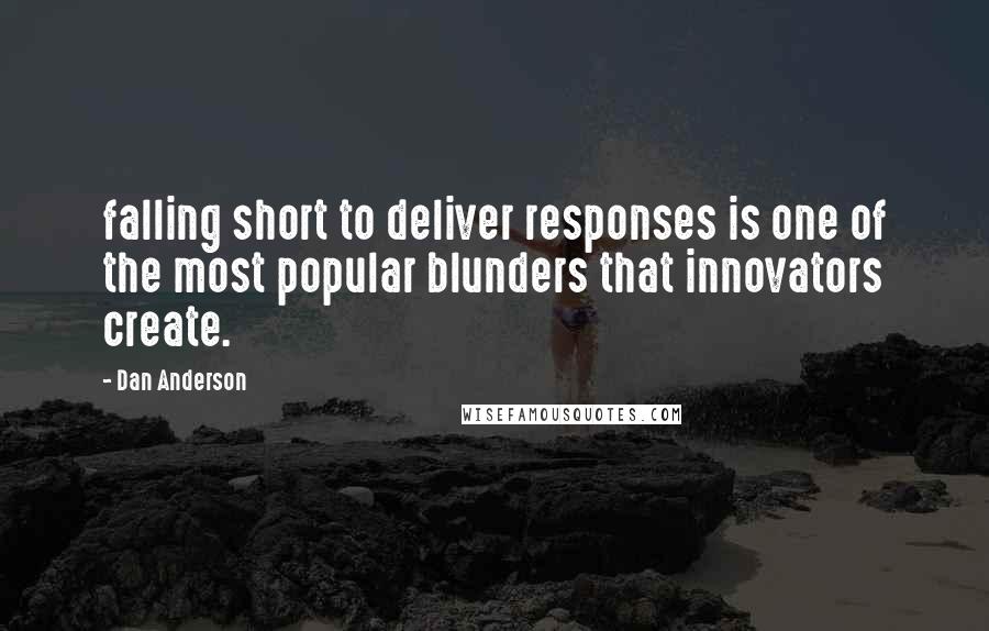 Dan Anderson Quotes: falling short to deliver responses is one of the most popular blunders that innovators create.