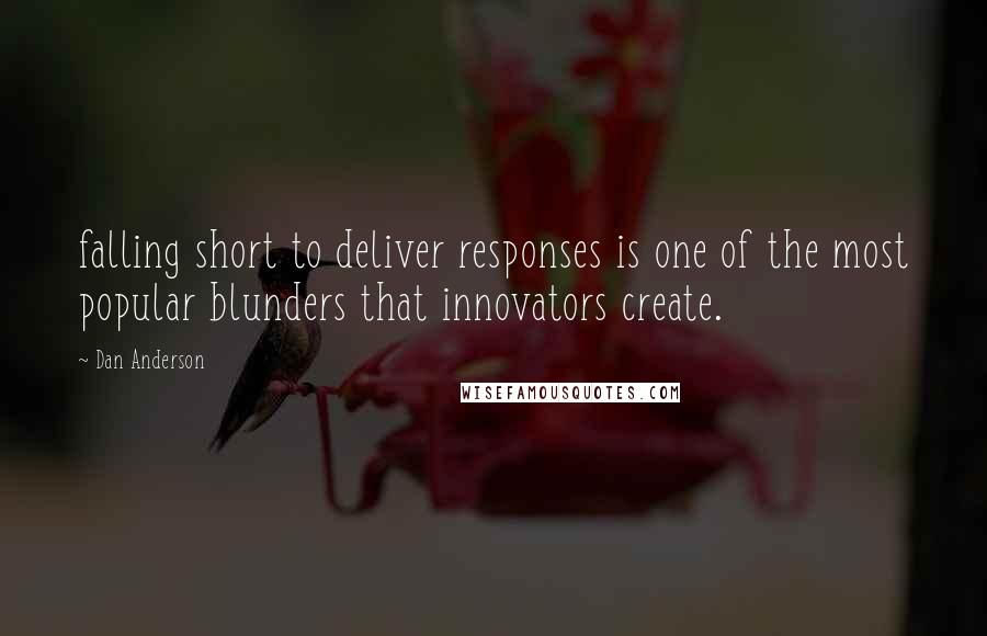 Dan Anderson Quotes: falling short to deliver responses is one of the most popular blunders that innovators create.