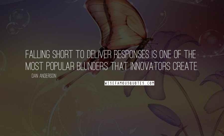 Dan Anderson Quotes: falling short to deliver responses is one of the most popular blunders that innovators create.
