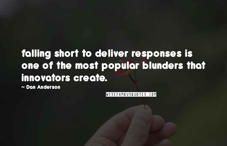 Dan Anderson Quotes: falling short to deliver responses is one of the most popular blunders that innovators create.