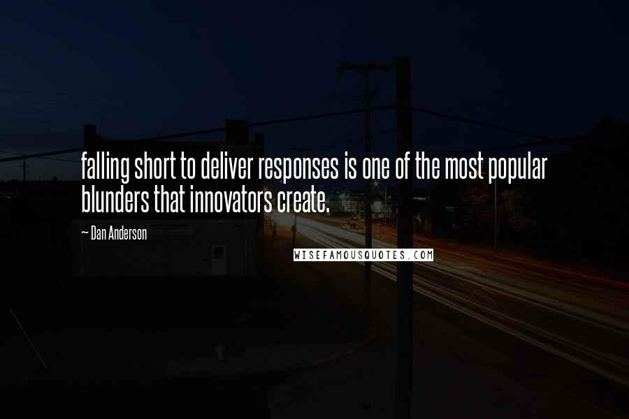 Dan Anderson Quotes: falling short to deliver responses is one of the most popular blunders that innovators create.