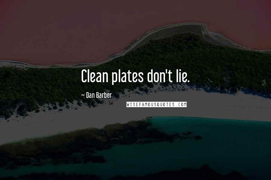 Dan Barber Quotes: Clean plates don't lie.
