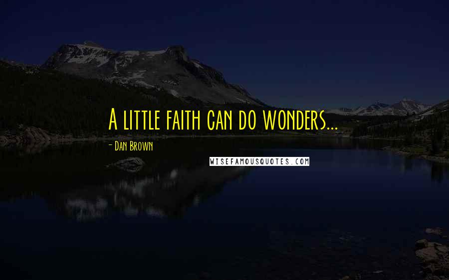 Dan Brown Quotes: A little faith can do wonders...