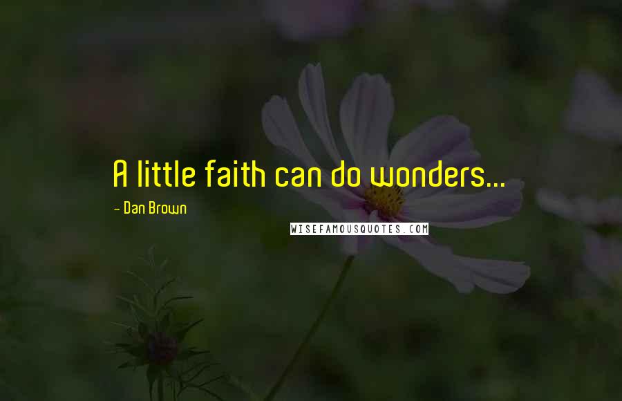 Dan Brown Quotes: A little faith can do wonders...