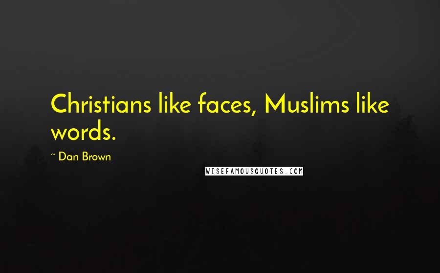 Dan Brown Quotes: Christians like faces, Muslims like words.