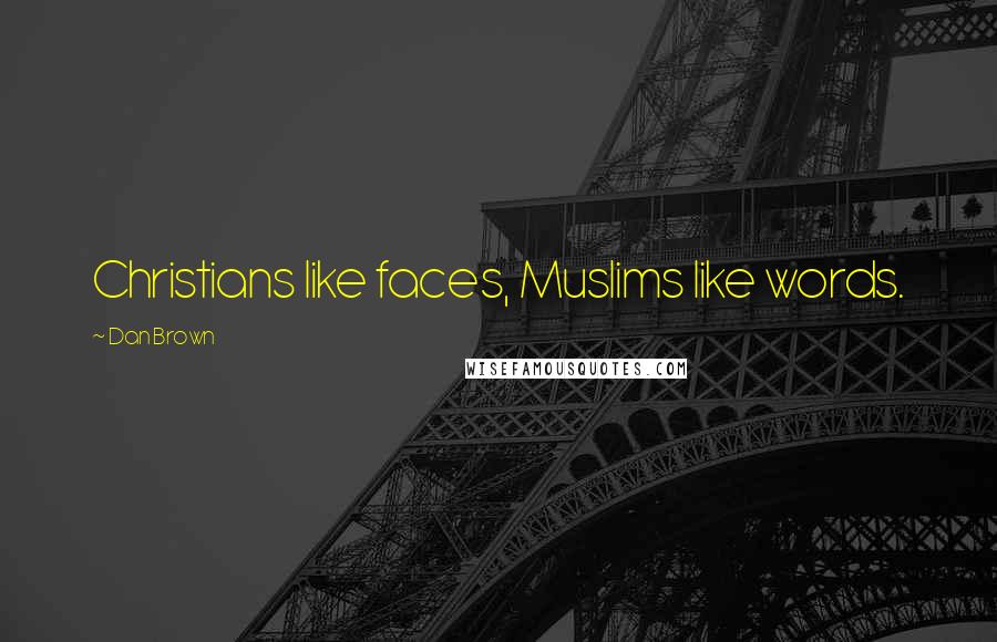Dan Brown Quotes: Christians like faces, Muslims like words.