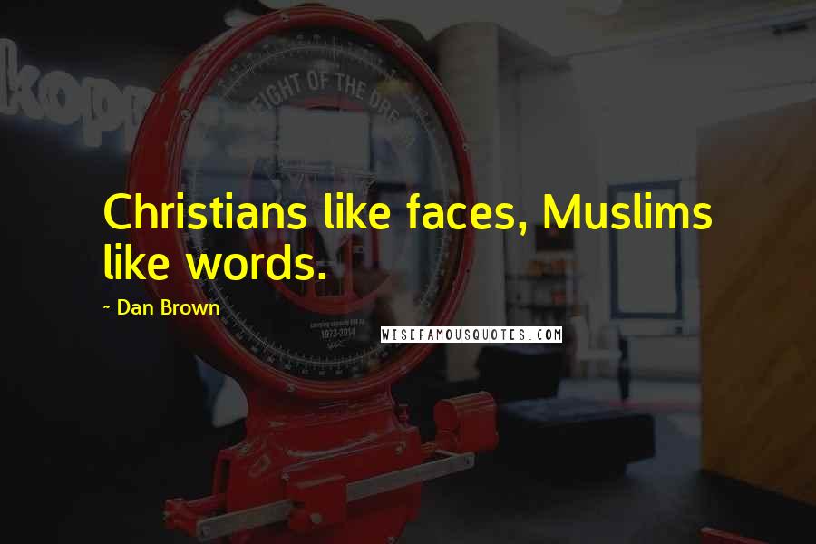 Dan Brown Quotes: Christians like faces, Muslims like words.