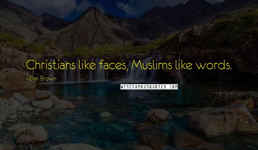 Dan Brown Quotes: Christians like faces, Muslims like words.