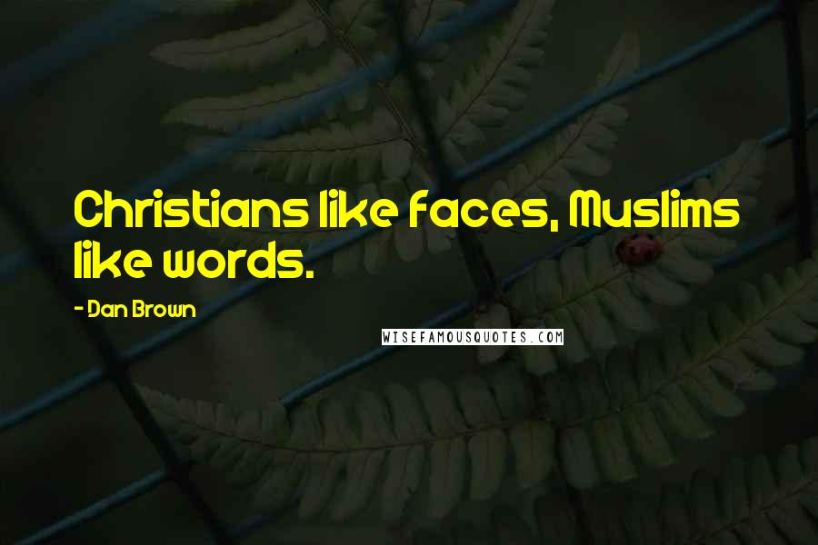 Dan Brown Quotes: Christians like faces, Muslims like words.