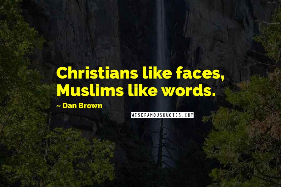 Dan Brown Quotes: Christians like faces, Muslims like words.