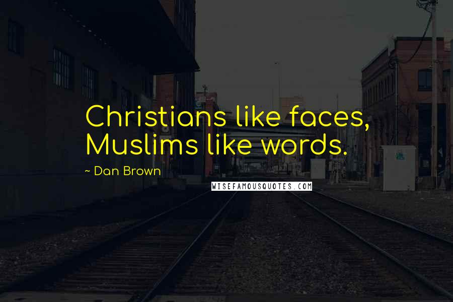 Dan Brown Quotes: Christians like faces, Muslims like words.