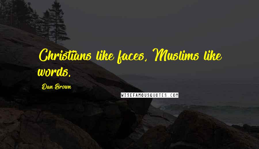 Dan Brown Quotes: Christians like faces, Muslims like words.