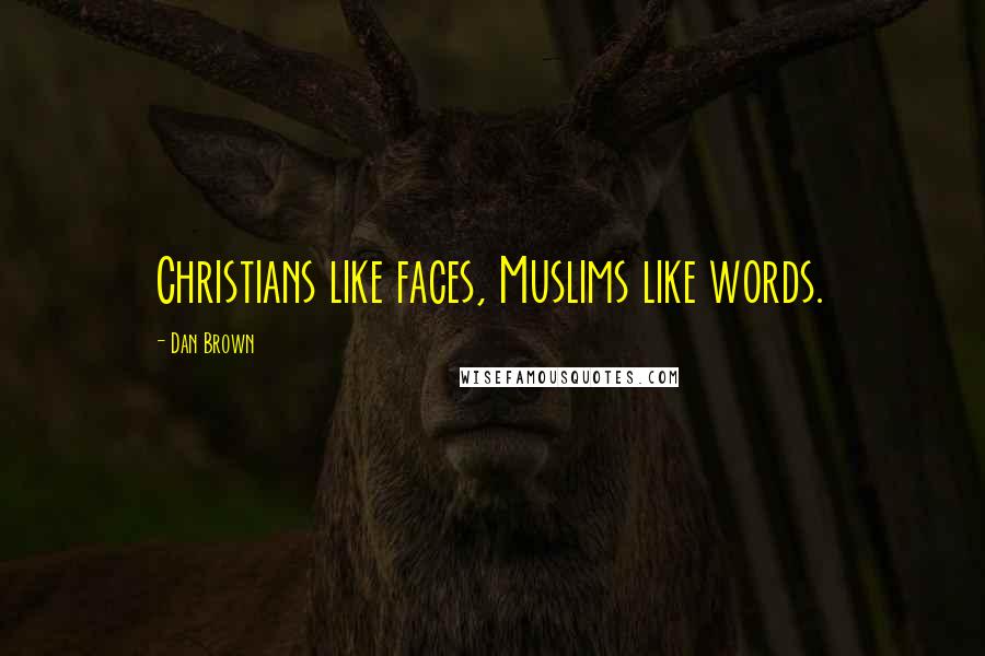 Dan Brown Quotes: Christians like faces, Muslims like words.