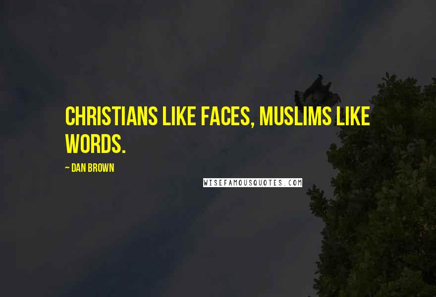 Dan Brown Quotes: Christians like faces, Muslims like words.