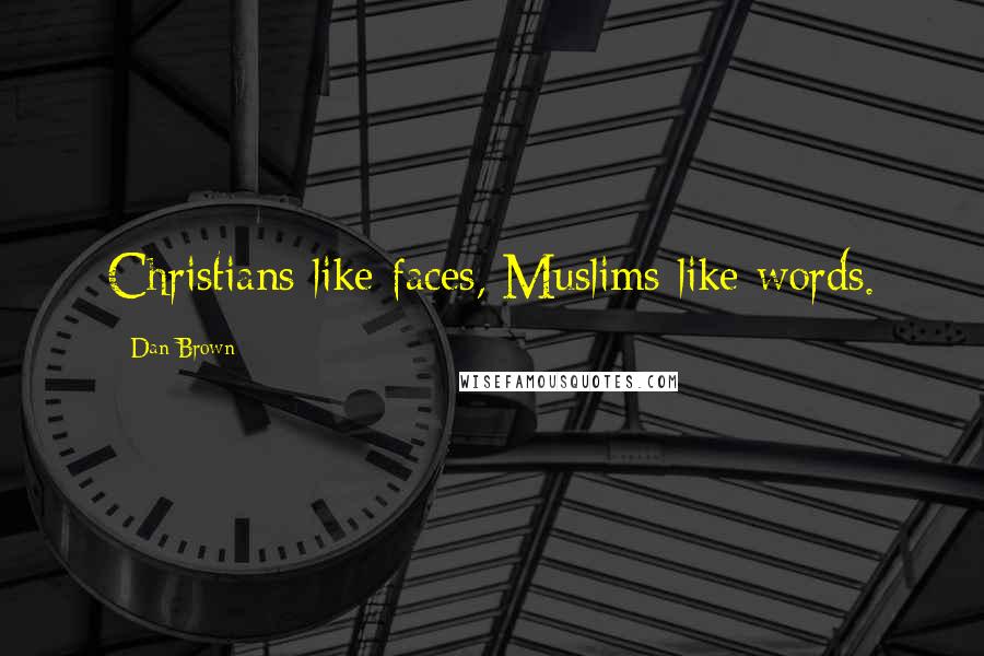 Dan Brown Quotes: Christians like faces, Muslims like words.