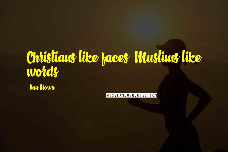 Dan Brown Quotes: Christians like faces, Muslims like words.