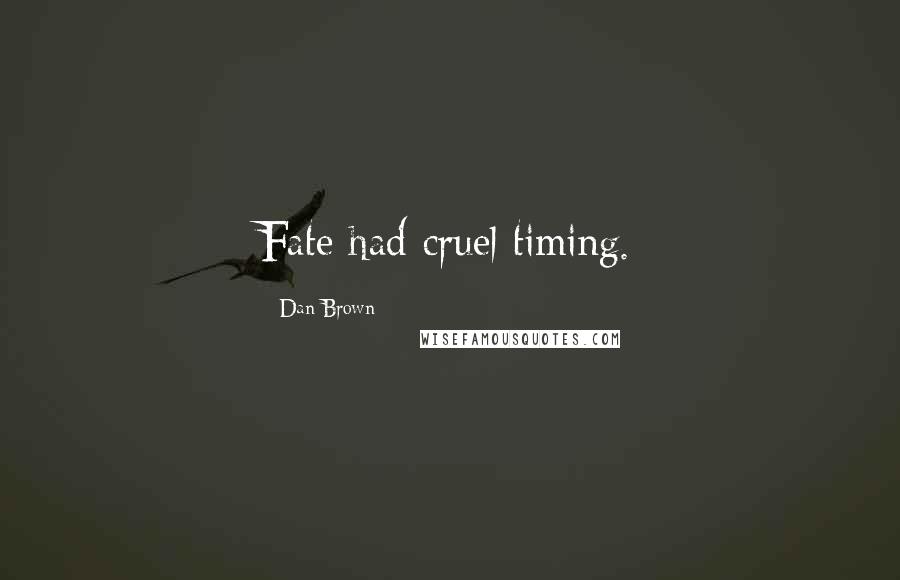 Dan Brown Quotes: Fate had cruel timing.