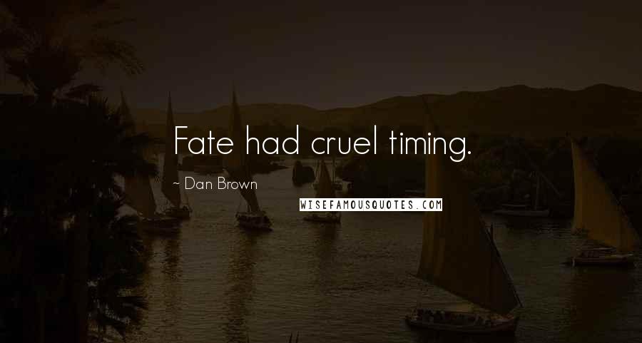 Dan Brown Quotes: Fate had cruel timing.