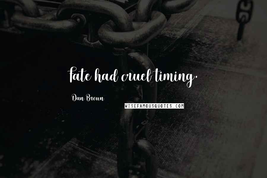 Dan Brown Quotes: Fate had cruel timing.