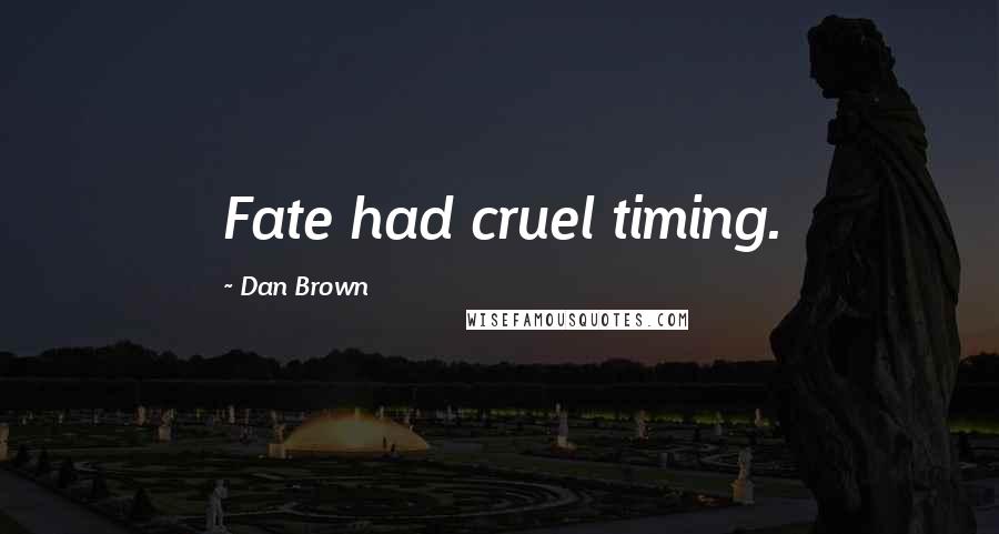 Dan Brown Quotes: Fate had cruel timing.