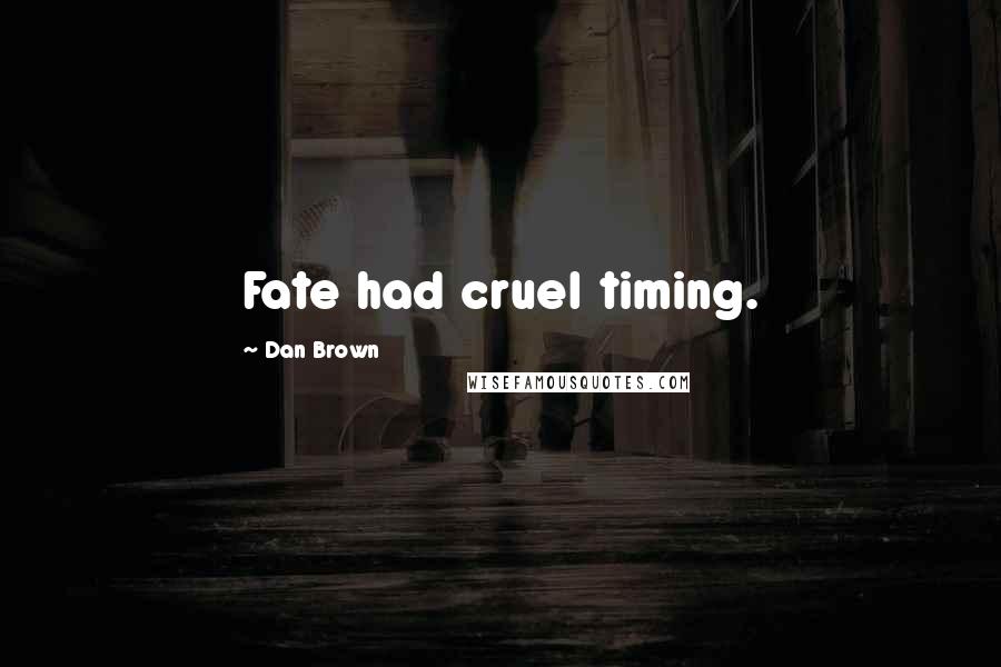 Dan Brown Quotes: Fate had cruel timing.