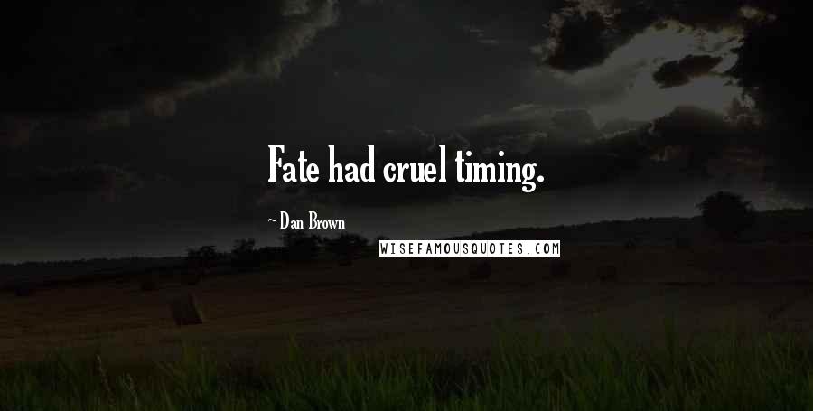 Dan Brown Quotes: Fate had cruel timing.