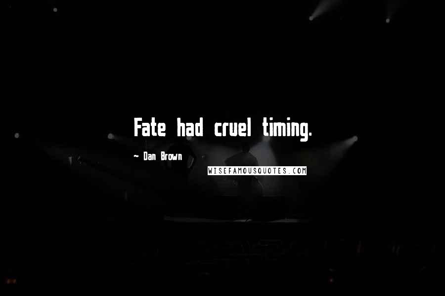 Dan Brown Quotes: Fate had cruel timing.