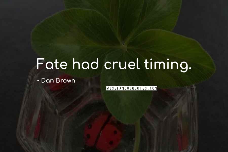 Dan Brown Quotes: Fate had cruel timing.