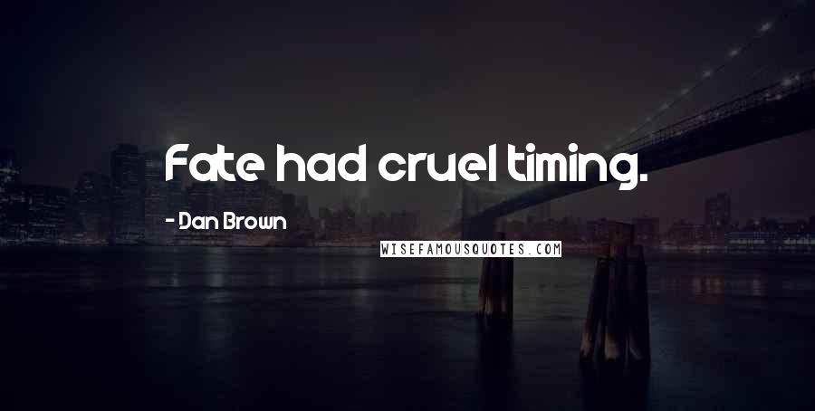 Dan Brown Quotes: Fate had cruel timing.