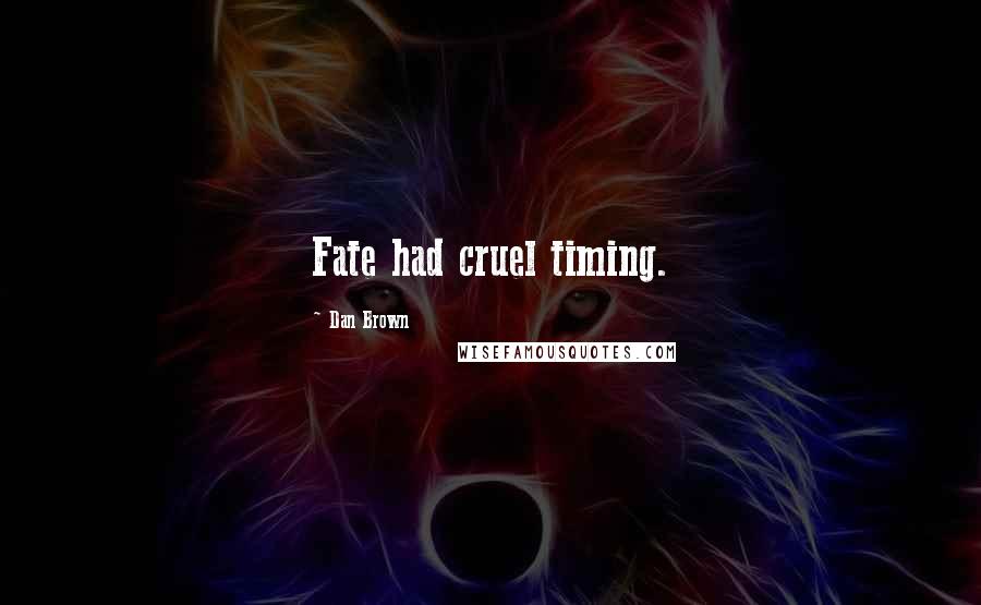 Dan Brown Quotes: Fate had cruel timing.