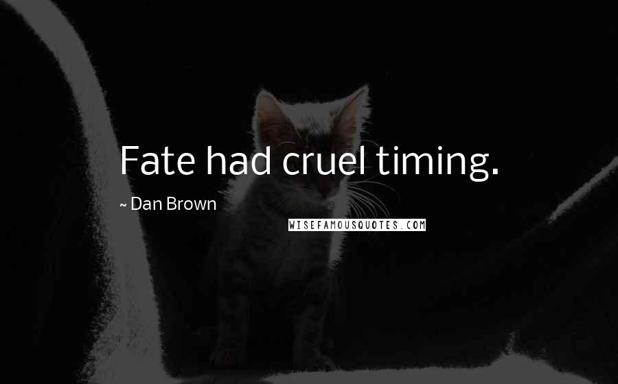 Dan Brown Quotes: Fate had cruel timing.