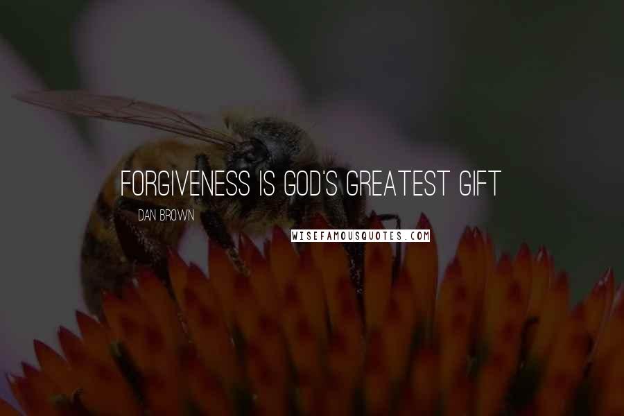 Dan Brown Quotes: Forgiveness is God's greatest gift