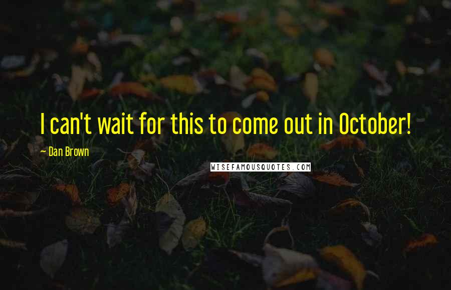 Dan Brown Quotes: I can't wait for this to come out in October!