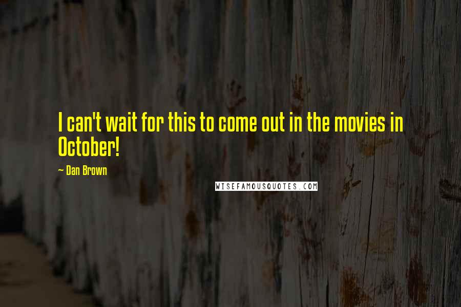 Dan Brown Quotes: I can't wait for this to come out in the movies in October!
