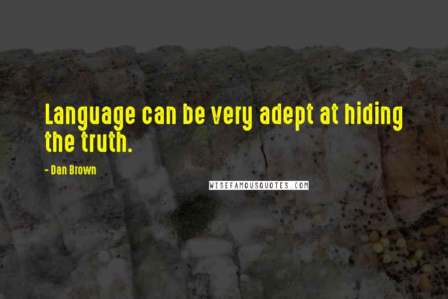 Dan Brown Quotes: Language can be very adept at hiding the truth.