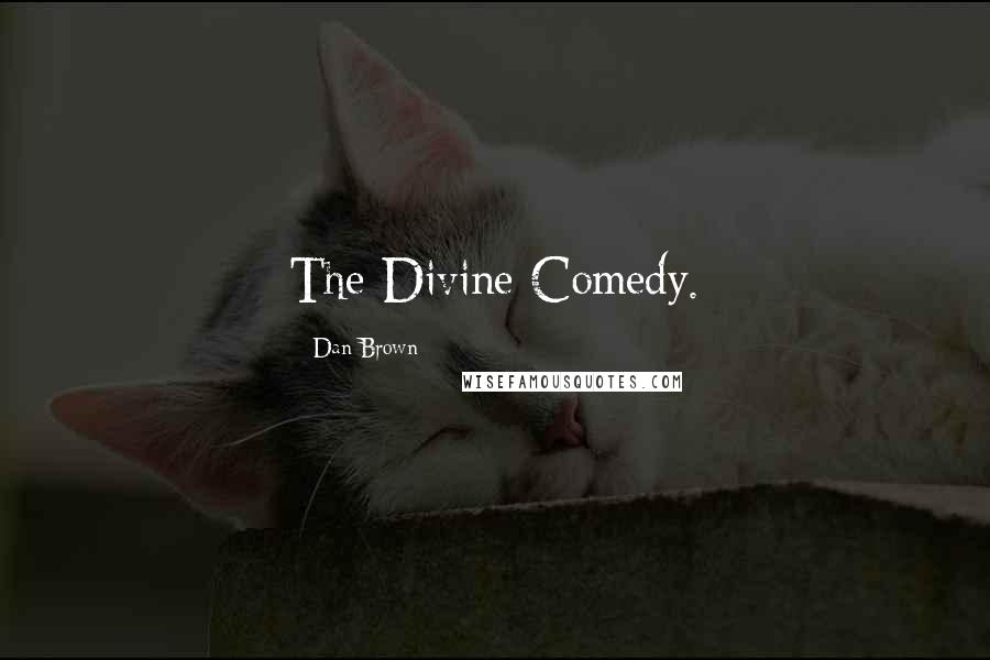 Dan Brown Quotes: The Divine Comedy.