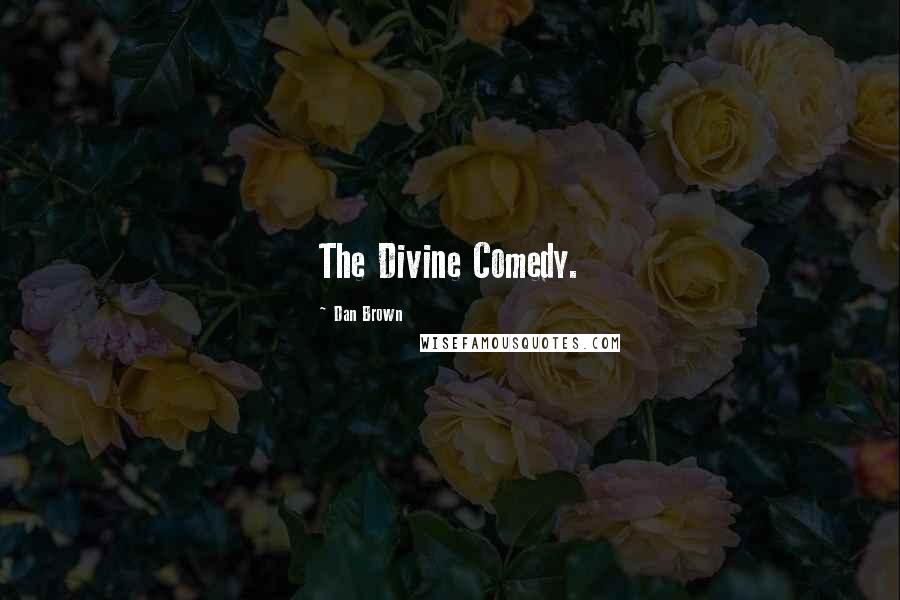 Dan Brown Quotes: The Divine Comedy.