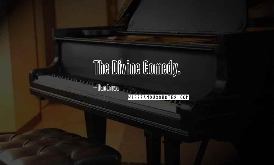 Dan Brown Quotes: The Divine Comedy.