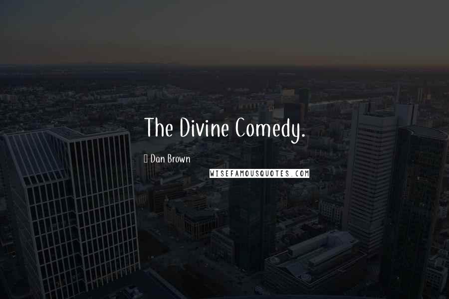 Dan Brown Quotes: The Divine Comedy.