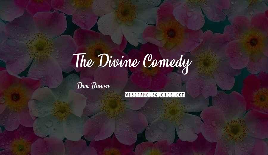 Dan Brown Quotes: The Divine Comedy.