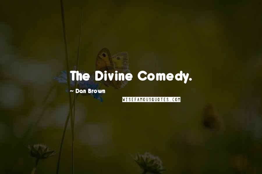 Dan Brown Quotes: The Divine Comedy.