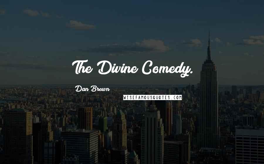 Dan Brown Quotes: The Divine Comedy.